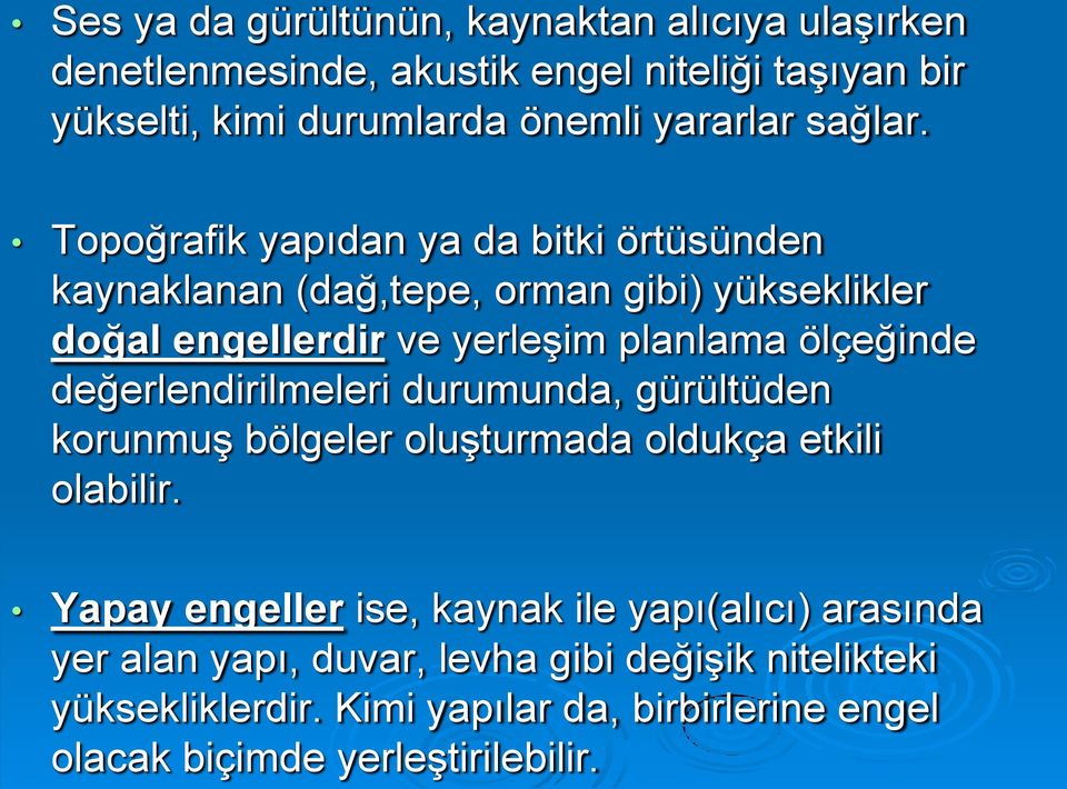 Topoğrafik yapıdan ya da bitki örtüsünden kaynaklanan (dağ,tepe, orman gibi) yükseklikler doğal engellerdir ve yerleşim planlama ölçeğinde