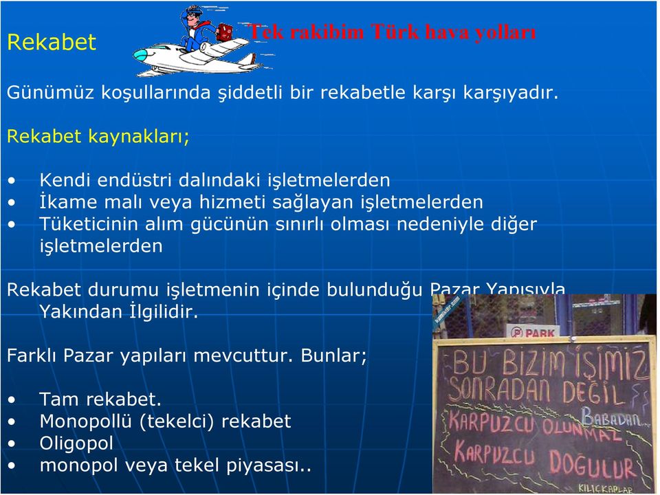 alım gücünün sınırlı olması nedeniyle diğer işletmelerden Rekabet durumu işletmenin içinde bulunduğu Pazar Yapısıyla