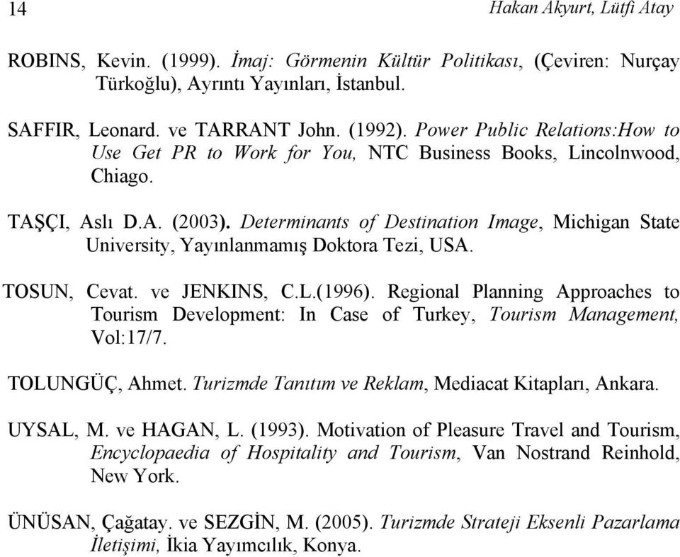 Determinants of Destination Image, Michigan State University, Yayınlanmamış Doktora Tezi, USA. TOSUN, Cevat. ve JENKINS, C.L.(1996).