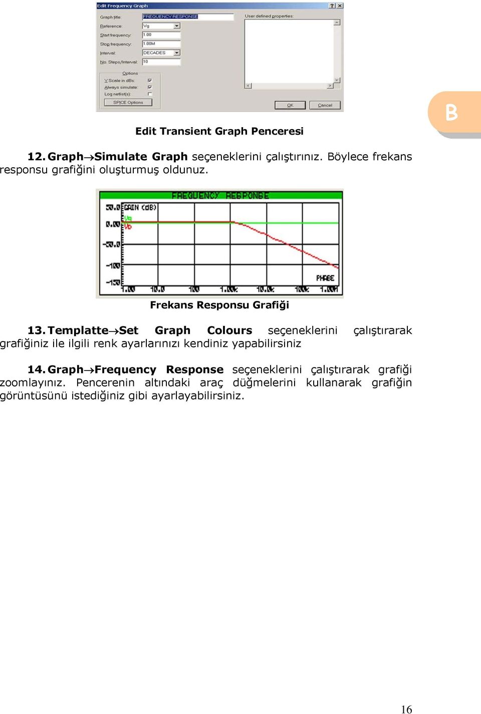 Templatte Set Graph Colours seçeneklerini çalıştırarak grafiğiniz ile ilgili renk ayarlarınızı kendiniz