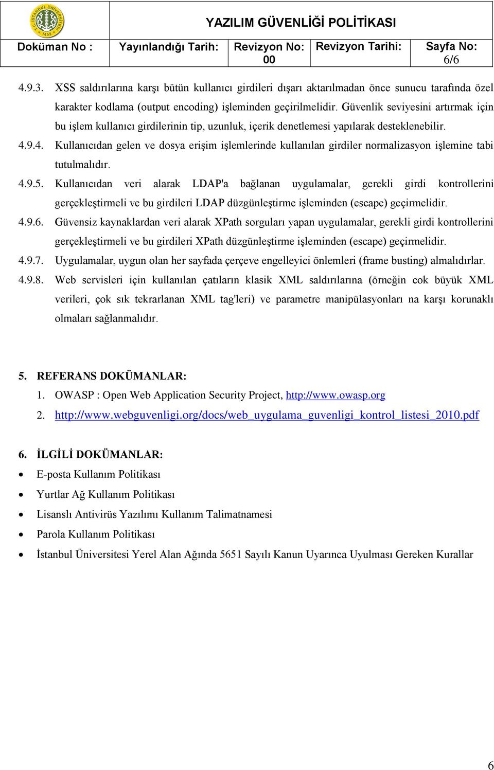 9.4. Kullanıcıdan gelen ve dosya erişim işlemlerinde kullanılan girdiler normalizasyon işlemine tabi tutulmalıdır. 4.9.5.