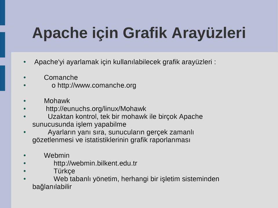 org/linux/mohawk Uzaktan kontrol, tek bir mohawk ile birçok Apache sunucusunda işlem yapabilme Ayarların yanı