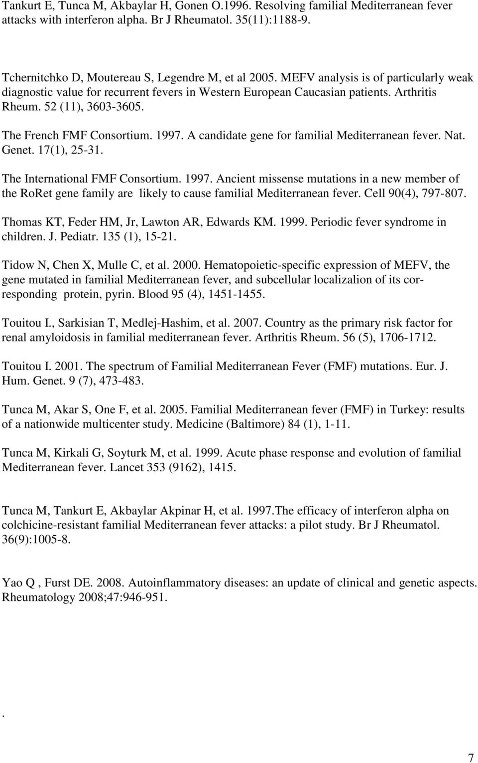 A candidate gene for familial Mediterranean fever. Nat. Genet. 17(1), 25-31. The International FMF Consortium. 1997.