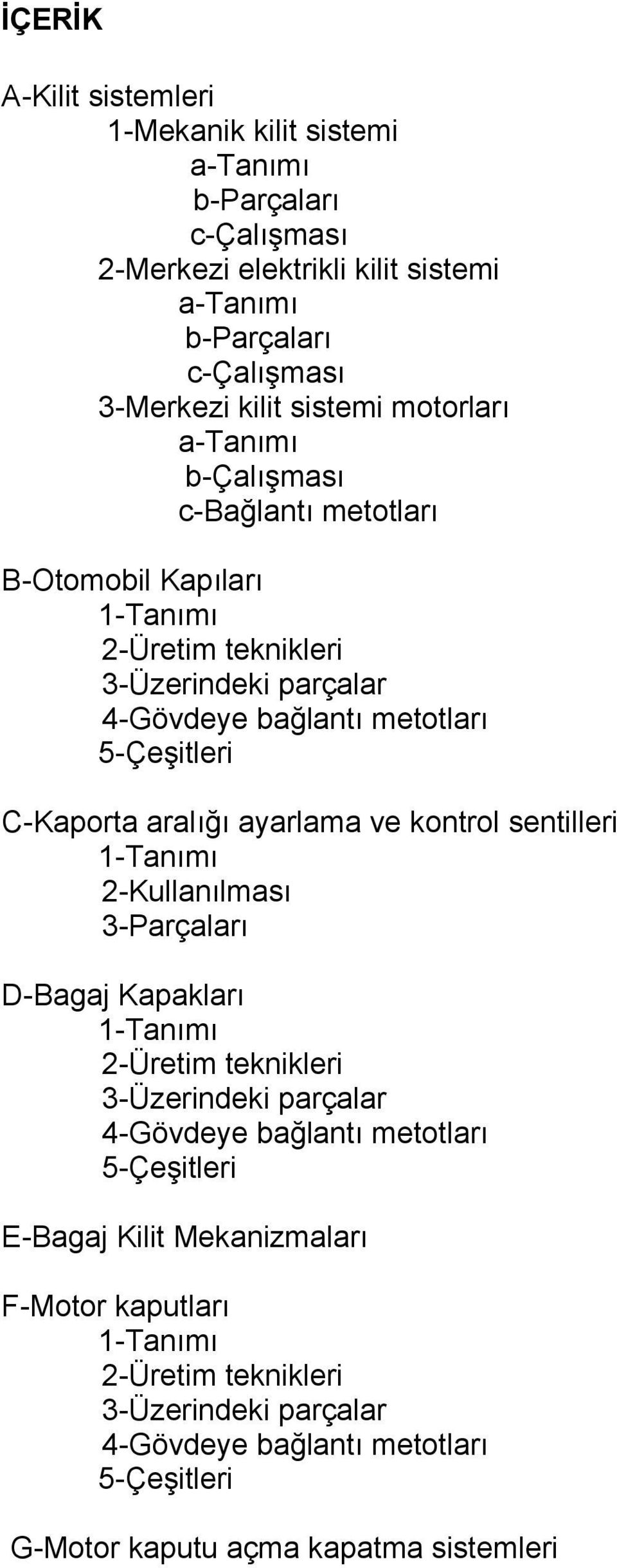 C-Kaporta aralığı ayarlama ve kontrol sentilleri 2-Kullanılması 3-Parçaları D-Bagaj Kapakları 2-Üretim teknikleri 3-Üzerindeki parçalar 4-Gövdeye bağlantı metotları