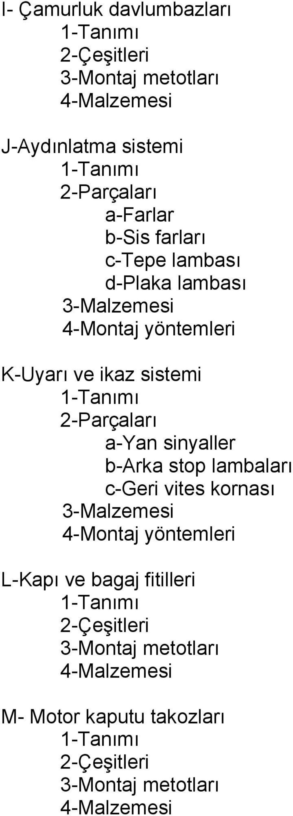 ve ikaz sistemi 2-Parçaları a-yan sinyaller b-arka stop lambaları c-geri vites