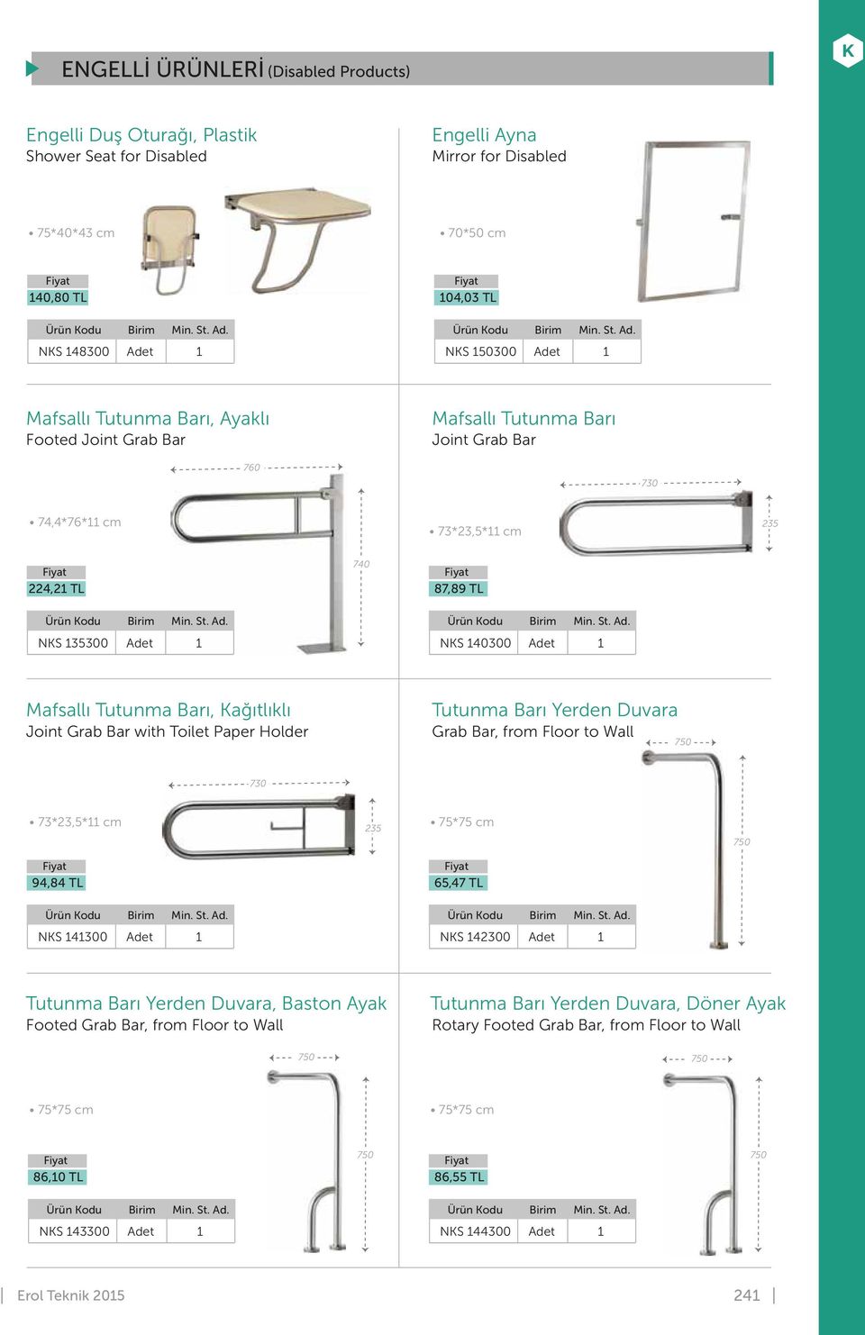 Grab Bar with Toilet Paper Holder Tutunma Barı Yerden Duvara Grab Bar, from Floor to Wall 750 730 73*23,5* cm 235 75*75 cm 750 94,84 TL 65,47 TL NKS 4300 NKS 42300 Tutunma Barı Yerden Duvara, Baston