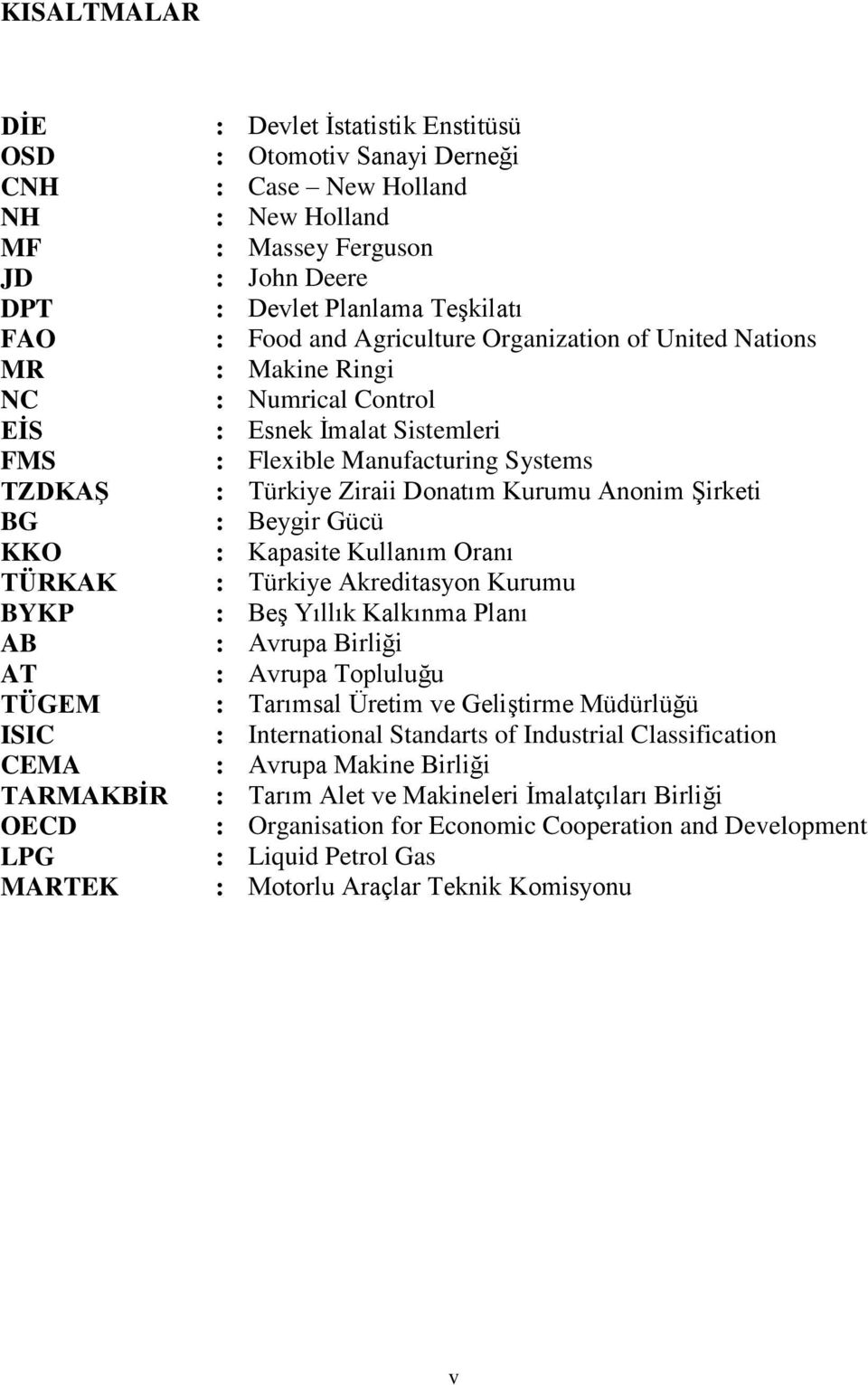 Flexible Manufacturing Systems : Türkiye Ziraii Donatım Kurumu Anonim Şirketi : Beygir Gücü : Kapasite Kullanım Oranı : Türkiye Akreditasyon Kurumu : Beş Yıllık Kalkınma Planı : Avrupa Birliği :