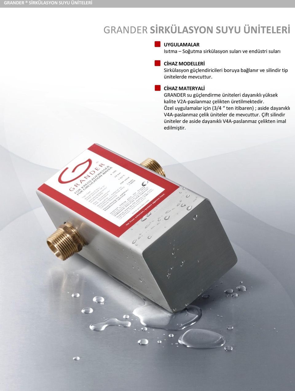 CİHAZ MATERYALİ GRANDER su güçlendirme üniteleri dayanıklı yüksek kalite V2A-paslanmaz çelikten üretilmektedir.