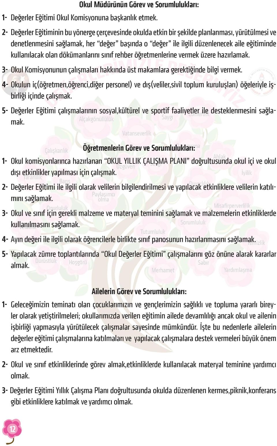 kullanılacak olan dökümanlarını sınıf rehber öğretmenlerine vermek üzere hazırlamak. 3- Okul Komisyonunun çalışmaları hakkında üst makamlara gerektiğinde bilgi vermek.