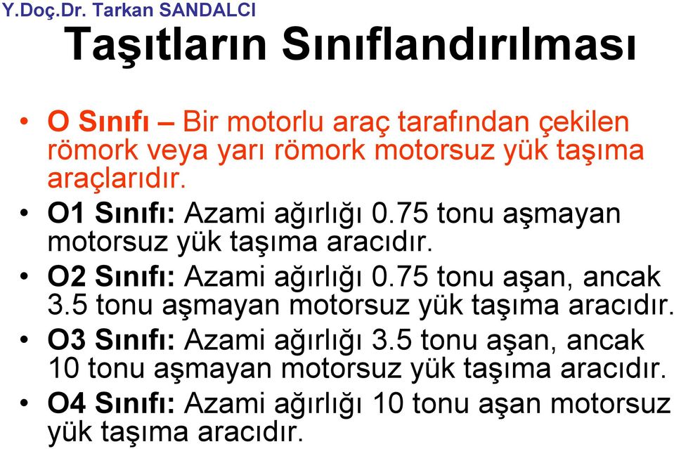 O2 Sınıfı: Azami ağırlığı 0.75 tonu aşan, ancak 3.5 tonu aşmayan motorsuz yük taşıma aracıdır.