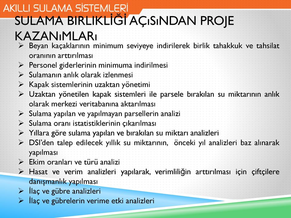 yapılmayan parsellerin analizi Sulama oranı istatistiklerinin çıkarılması Yıllara göre sulama yapılan ve bırakılan su miktarı analizleri DSI den talep edilecek yıllık su miktarının, önceki yıl