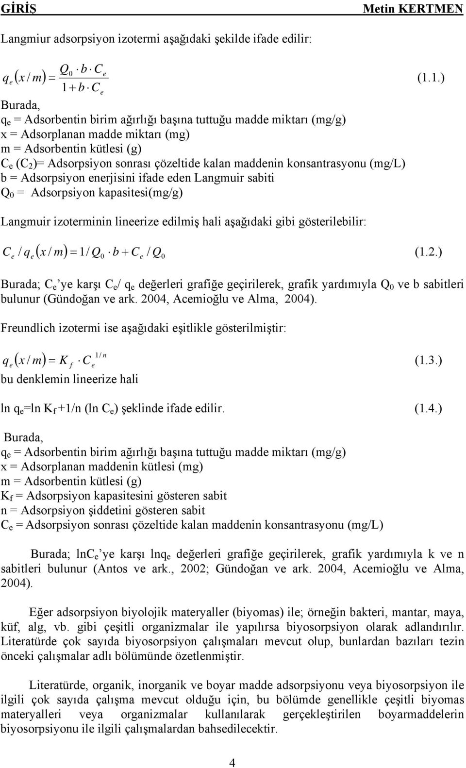 1.) Langmuir izoterminin lineerize edilmiş hali aşağıdaki gibi gösterilebilir: C ( x / m) 1/ Q0 b / 0 / q = Q (1.2.