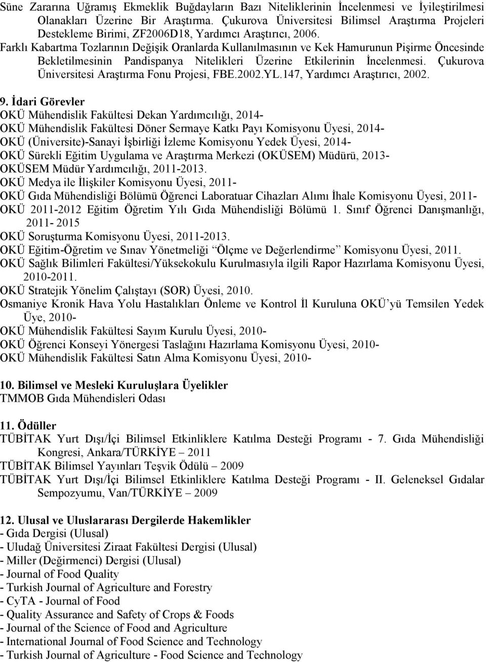 Farklı Kabartma Tozlarının Değişik Oranlarda Kullanılmasının ve Kek Hamurunun Pişirme Öncesinde Bekletilmesinin Pandispanya Nitelikleri Üzerine Etkilerinin İncelenmesi.