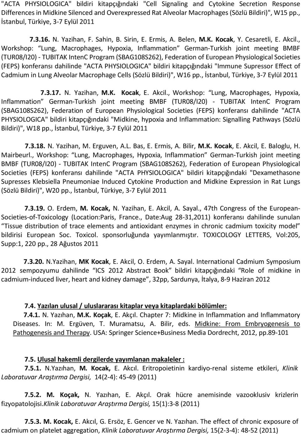 , Workshop: Lung, Macrophages, Hypoxia, Inflammation German-Turkish joint meeting BMBF (TUR08/I20) - TUBITAK IntenC Program (SBAG108S262), Federation of European Physiological Societies (FEPS)