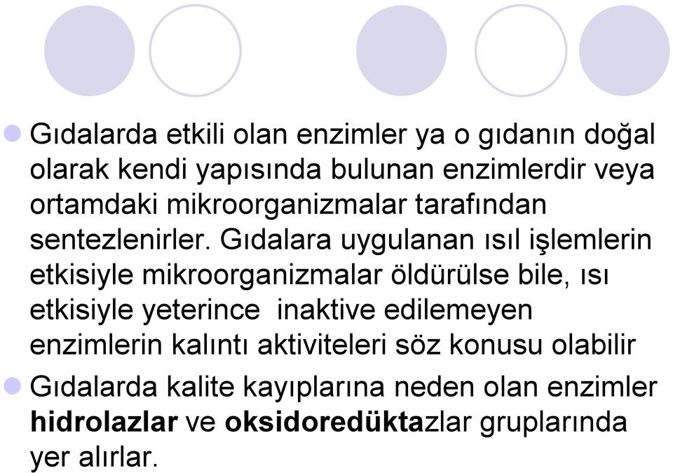 Gıdalara uygulanan ısıl işlemlerin etkisiyle mikroorganizmalar öldürülse bile, ısı etkisiyle yeterince