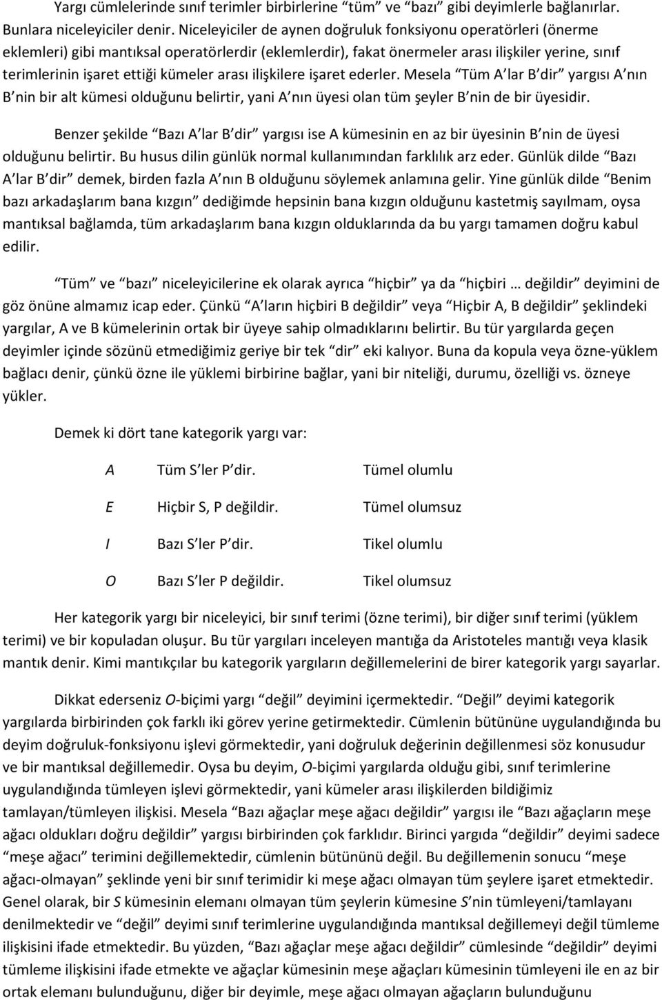 kümeler arası ilişkilere işaret ederler. Mesela Tüm A lar B dir yargısı A nın B nin bir alt kümesi olduğunu belirtir, yani A nın üyesi olan tüm şeyler B nin de bir üyesidir.