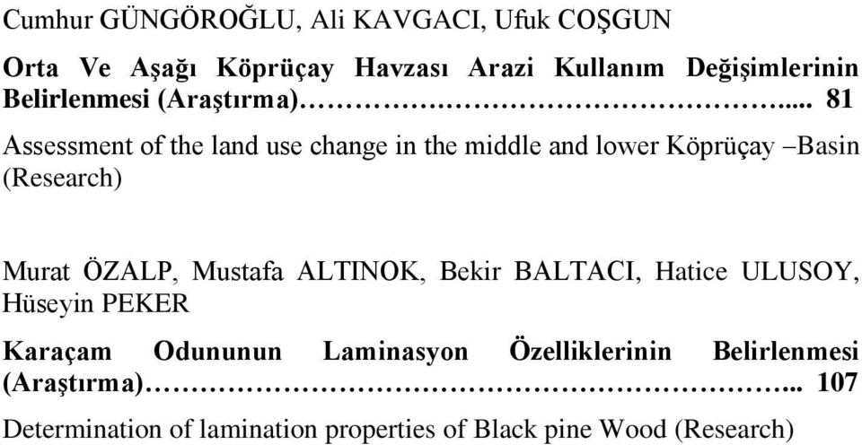... 81 Assessment of the land use change in the middle and lower Köprüçay Basin (Research) Murat ÖZALP,