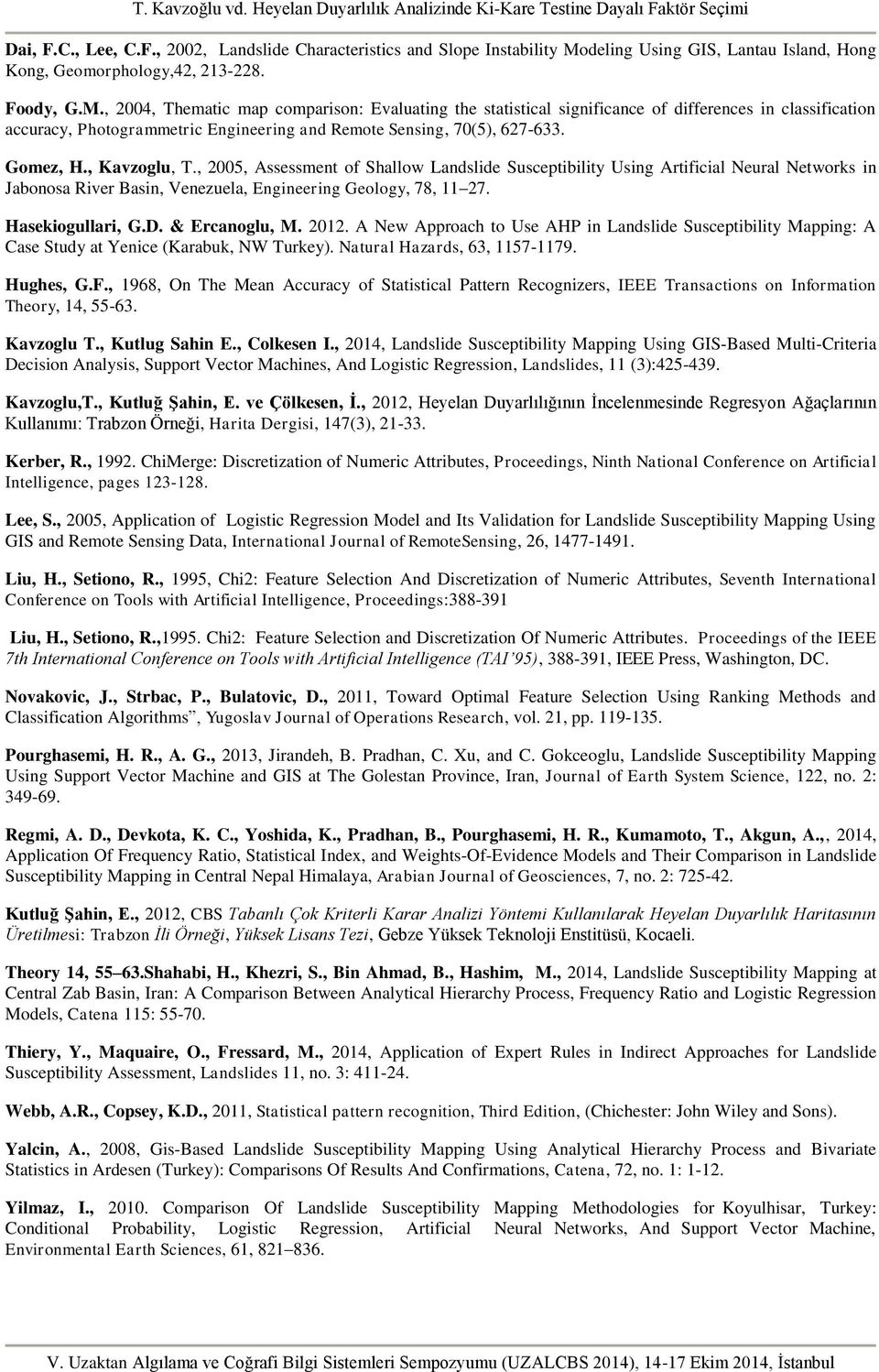 , 2004, Thematic map comparison: Evaluating the statistical significance of differences in classification accuracy, Photogrammetric Engineering and Remote Sensing, 70(5), 627-633. Gomez, H.