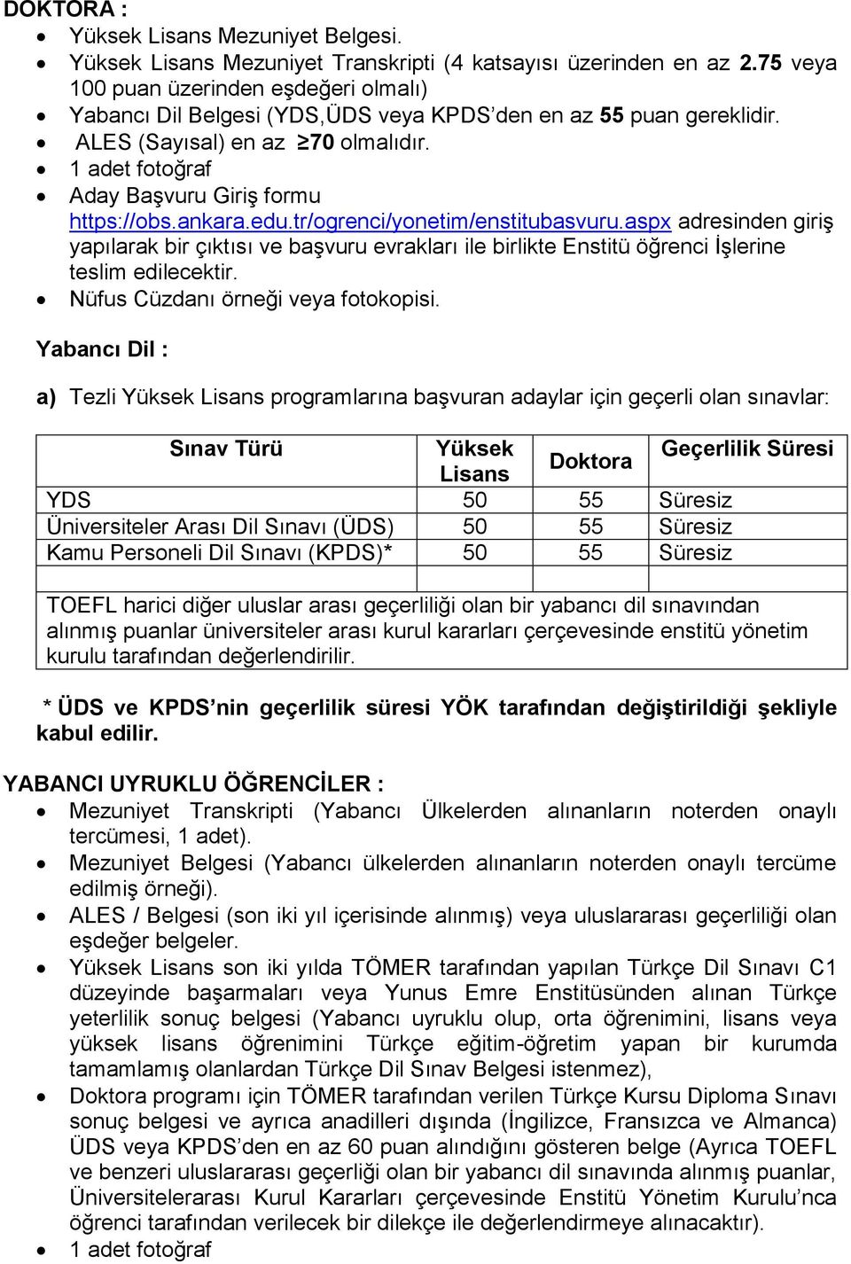 tr/ogrenci/yonetim/enstitubasvuru.aspx adresinden giriş yapılarak bir çıktısı ve başvuru evrakları ile birlikte Enstitü öğrenci İşlerine teslim edilecektir. Nüfus Cüzdanı örneği veya fotokopisi.