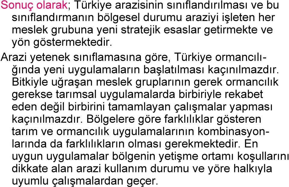 Bitkiyle uğraşan meslek gruplarının gerek ormancılık gerekse tarımsal uygulamalarda birbiriyle rekabet eden değil birbirini tamamlayan çalışmalar yapması kaçınılmazdır.