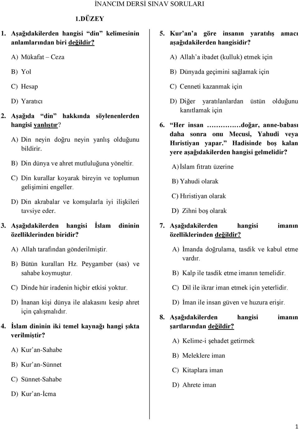 C) Din kurallar koyarak bireyin ve toplumun gelişimini engeller. D) Din akrabalar ve komşularla iyi ilişkileri tavsiye eder. 3. Aşağıdakilerden hangisi İslam dininin özelliklerinden biridir?