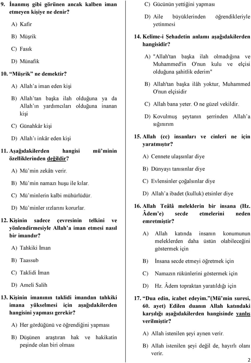 Aşağıdakilerden hangisi mü minin özelliklerinden değildir? A) Mü min zekâtı verir. B) Mü min namazı huşu ile kılar. C) Mü minlerin kalbi mühürlüdür. D) Mü minler ırzlarını korurlar. 12.