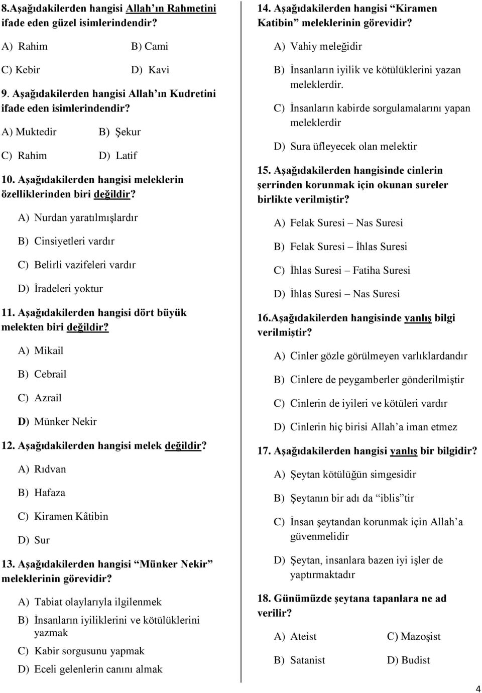 Aşağıdakilerden hangisi dört büyük melekten biri değildir? A) Mikail B) Cebrail C) Azrail D) Münker Nekir 12. Aşağıdakilerden hangisi melek değildir? A) Rıdvan B) Hafaza C) Kiramen Kâtibin D) Sur 13.