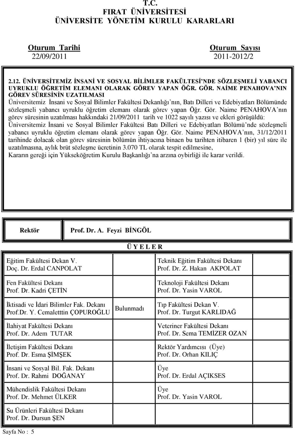 NAİME PENAHOVA NIN GÖREV SÜRESİNİN UZATILMASI Üniversitemiz İnsani ve Sosyal Bilimler Fakültesi Dekanlığı nın, Batı Dilleri ve Edebiyatları Bölümünde sözleşmeli yabancı uyruklu öğretim elemanı olarak