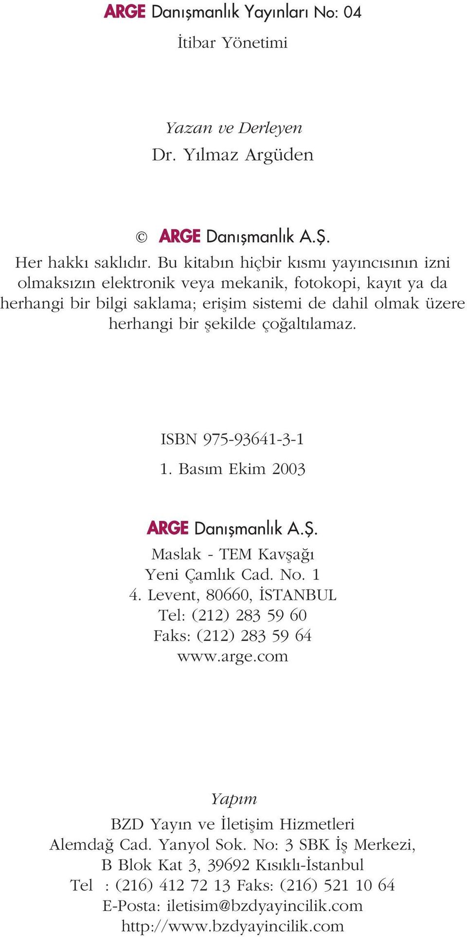 ço alt lamaz. ISBN 975-93641-3-1 1. Bas m Ekim 2003 ARGE Dan flmanl k A.fi. Maslak - TEM Kavfla Yeni Çaml k Cad. No. 1 4.