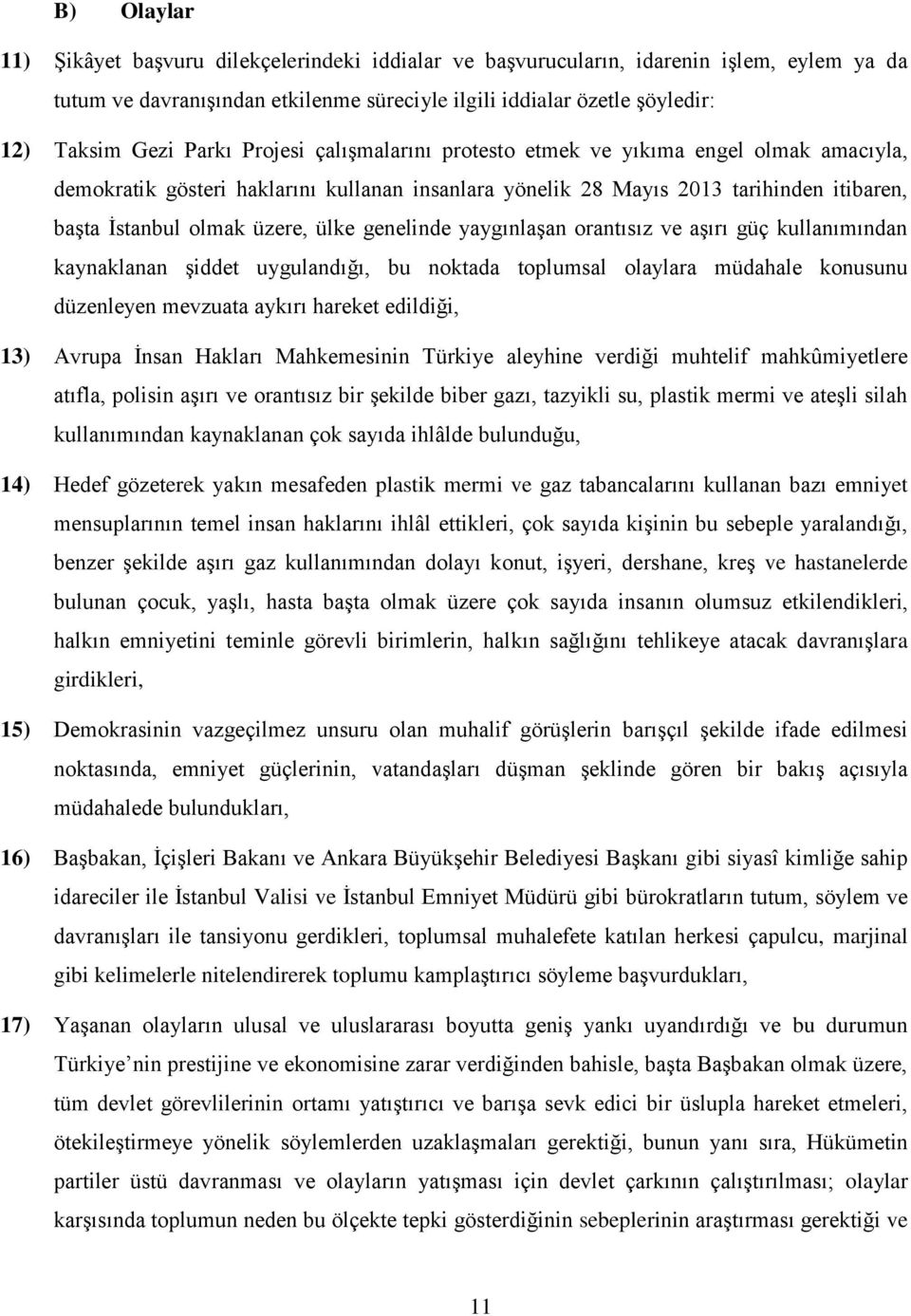 genelinde yaygınlaşan orantısız ve aşırı güç kullanımından kaynaklanan şiddet uygulandığı, bu noktada toplumsal olaylara müdahale konusunu düzenleyen mevzuata aykırı hareket edildiği, 13) Avrupa