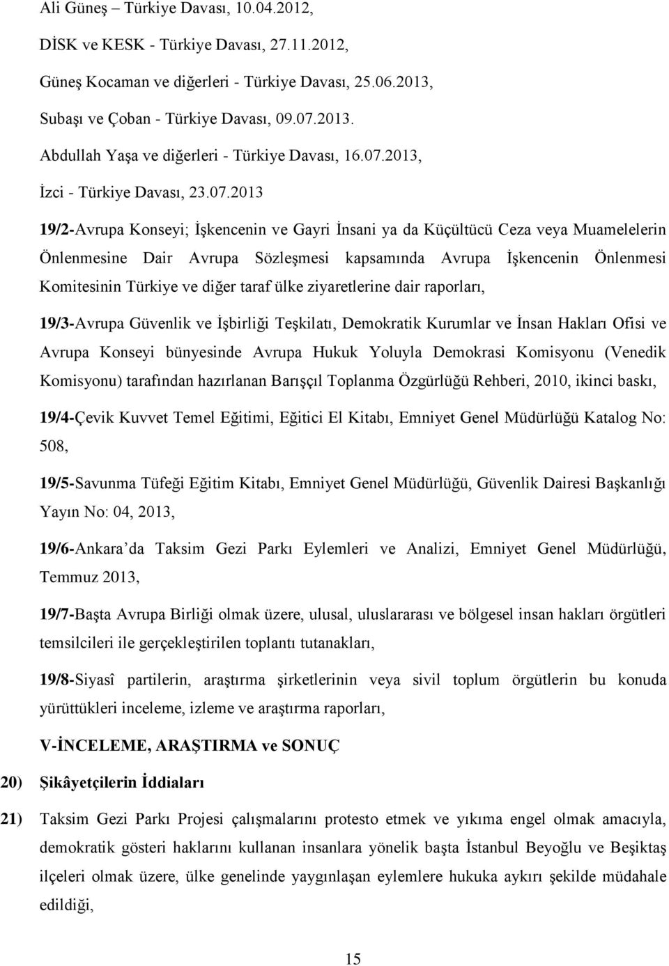 Önlenmesi Komitesinin Türkiye ve diğer taraf ülke ziyaretlerine dair raporları, 19/3-Avrupa Güvenlik ve İşbirliği Teşkilatı, Demokratik Kurumlar ve İnsan Hakları Ofisi ve Avrupa Konseyi bünyesinde