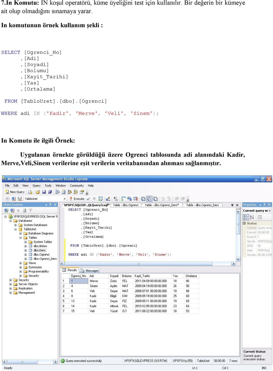 In komutunun örnek kullanım şekli : SELECT [Ogrenci_No],[Adi],[Soyadi],[Bolumu],[Kayit_Tarihi],[Yas],[Ortalama] FROM