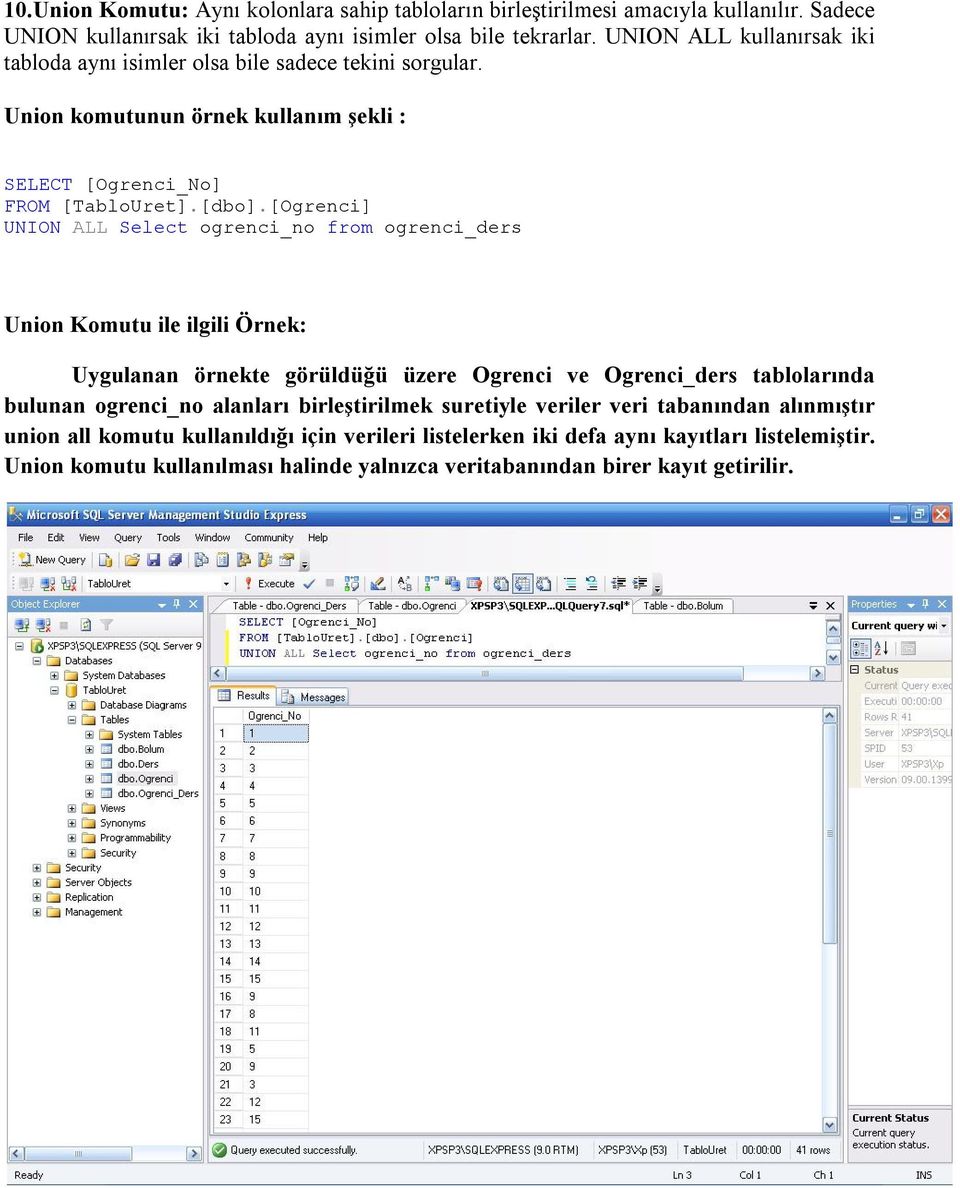 [Ogrenci] UNION ALL Select ogrenci_no from ogrenci_ders Union Komutu ile ilgili Örnek: Uygulanan örnekte görüldüğü üzere Ogrenci ve Ogrenci_ders tablolarında bulunan ogrenci_no alanları