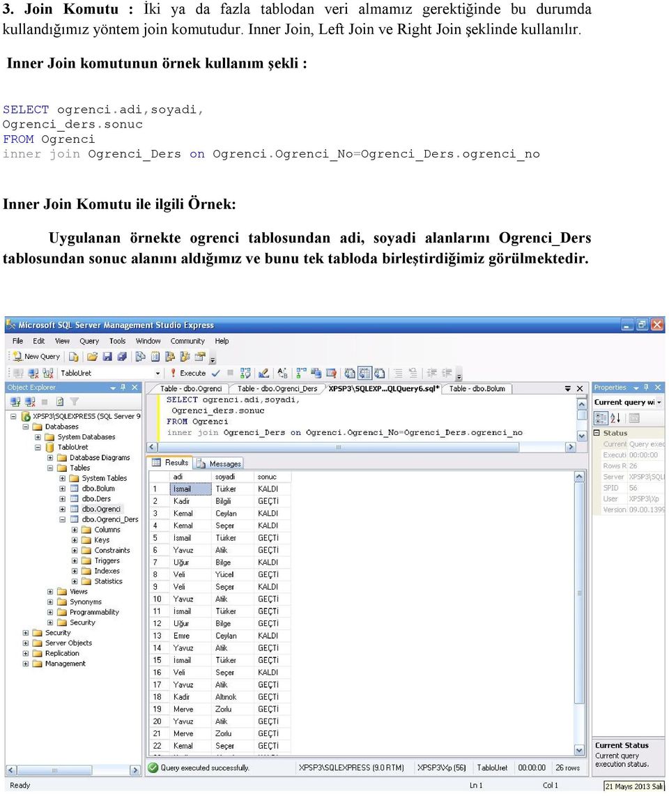 adi,soyadi, Ogrenci_ders.sonuc FROM Ogrenci inner join Ogrenci_Ders on Ogrenci.Ogrenci_No=Ogrenci_Ders.