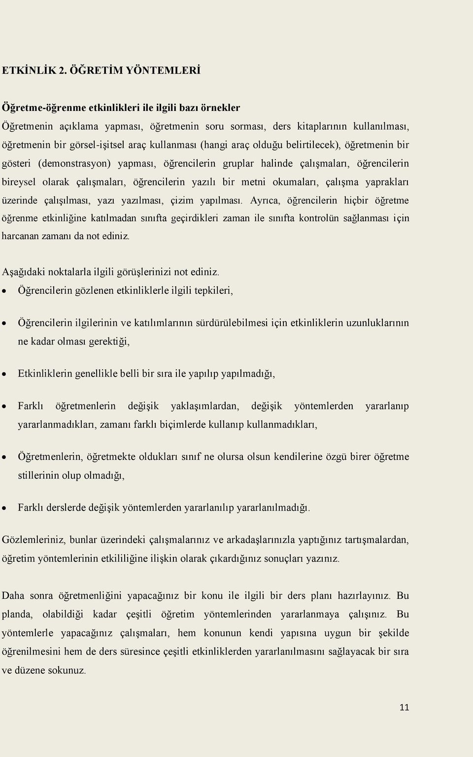 kullanması (hangi araç olduğu belirtilecek), öğretmenin bir gösteri (demonstrasyon) yapması, öğrencilerin gruplar halinde çalışmaları, öğrencilerin bireysel olarak çalışmaları, öğrencilerin yazılı