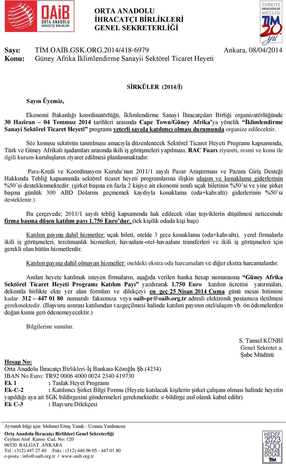 Birliği organizatörlüğünde 30 Haziran 04 Temmuz 2014 tarihleri arasında Cape Town/Güney Afrika ya yönelik Ġklimlendirme Sanayi Sektörel Ticaret Heyeti programı yeterli sayıda katılımcı olması