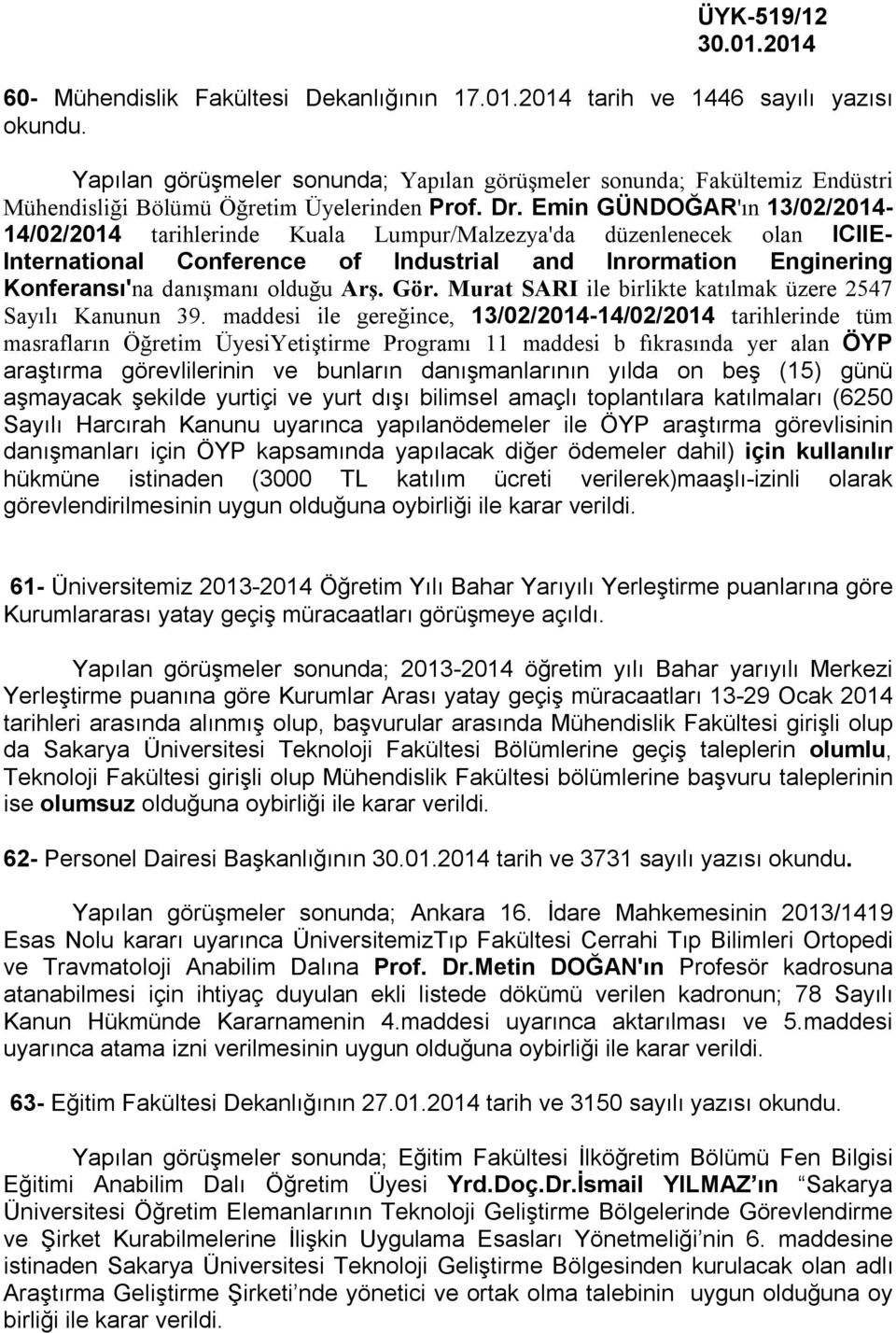 Emin GÜNDOĞAR'ın 13/02/2014-14/02/2014 tarihlerinde Kuala Lumpur/Malzezya'da düzenlenecek olan ICIIE- International Conference of Industrial and Inrormation Enginering Konferansı'na danışmanı olduğu