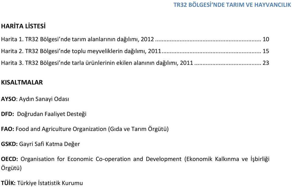 TR32 Bölgesi nde tarla ürünlerinin ekilen alanının dağılımı, 2011.