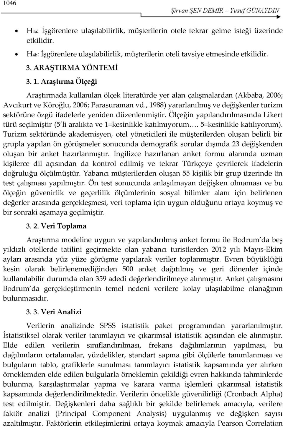 Araştırma Ölçeği Araştırmada kullanılan ölçek literatürde yer alan çalışmalardan (Akbaba, 2006; Avcıkurt ve Köroğlu, 2006; Parasuraman vd.