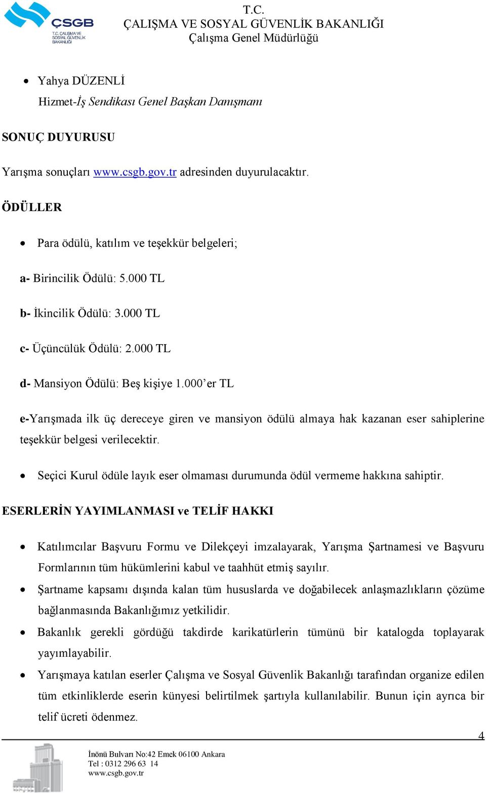 000 er TL e-yarışmada ilk üç dereceye giren ve mansiyon ödülü almaya hak kazanan eser sahiplerine teşekkür belgesi verilecektir.