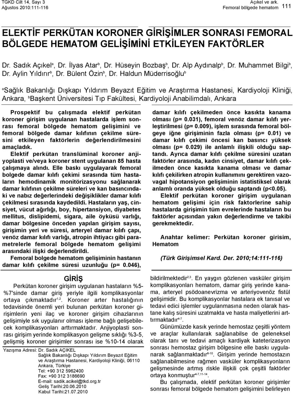 Haldun Müderrisoğlu b a Sağlık Bakanlığı Dışkapı Yıldırım Beyazıt Eğitim ve Araştırma Hastanesi, Kardiyoloji Kliniği, Ankara, b Başkent Üniversitesi Tıp Fakültesi, Kardiyoloji Anabilimdalı, Ankara