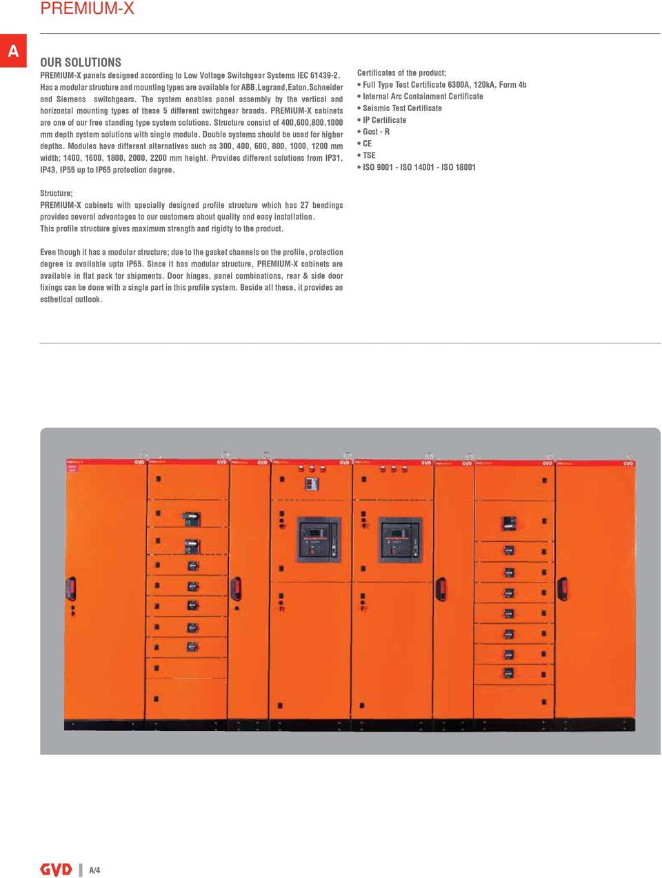The system enables panel assembly by the vertical and horizontal mounting types of these 5 different switchgear brands. PREMIUM-X cabinets are one of our free standing type system solutions.