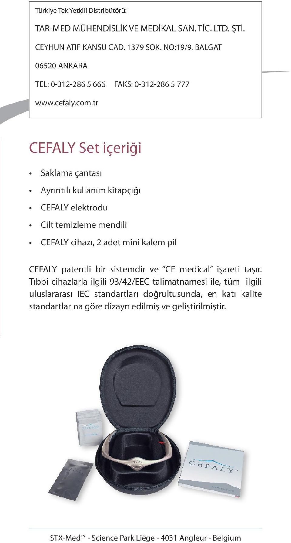 tr CEFALY Set içeriği Saklama çantası Ayrıntılı kullanım kitapçığı CEFALY elektrodu Cilt temizleme mendili CEFALY cihazı, 2 adet mini kalem pil CEFALY patentli