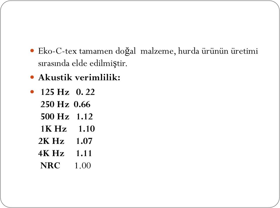 Akustik verimlilik: 125 Hz 0. 22 250 Hz 0.