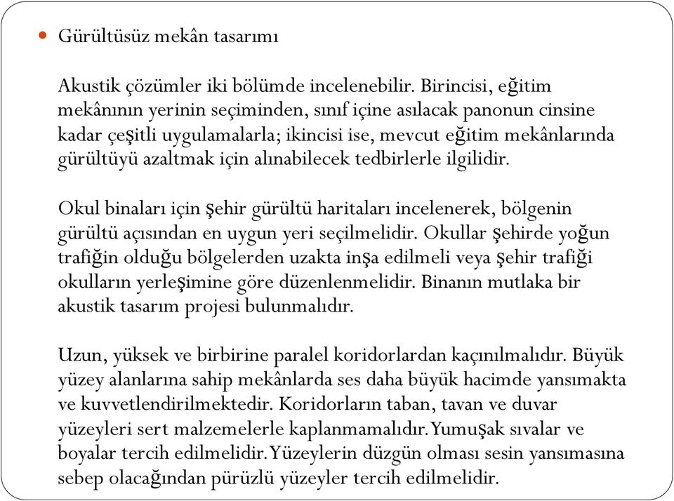 tedbirlerle ilgilidir. Okul binaları için şehir gürültü haritaları incelenerek, bölgenin gürültü açısından en uygun yeri seçilmelidir.