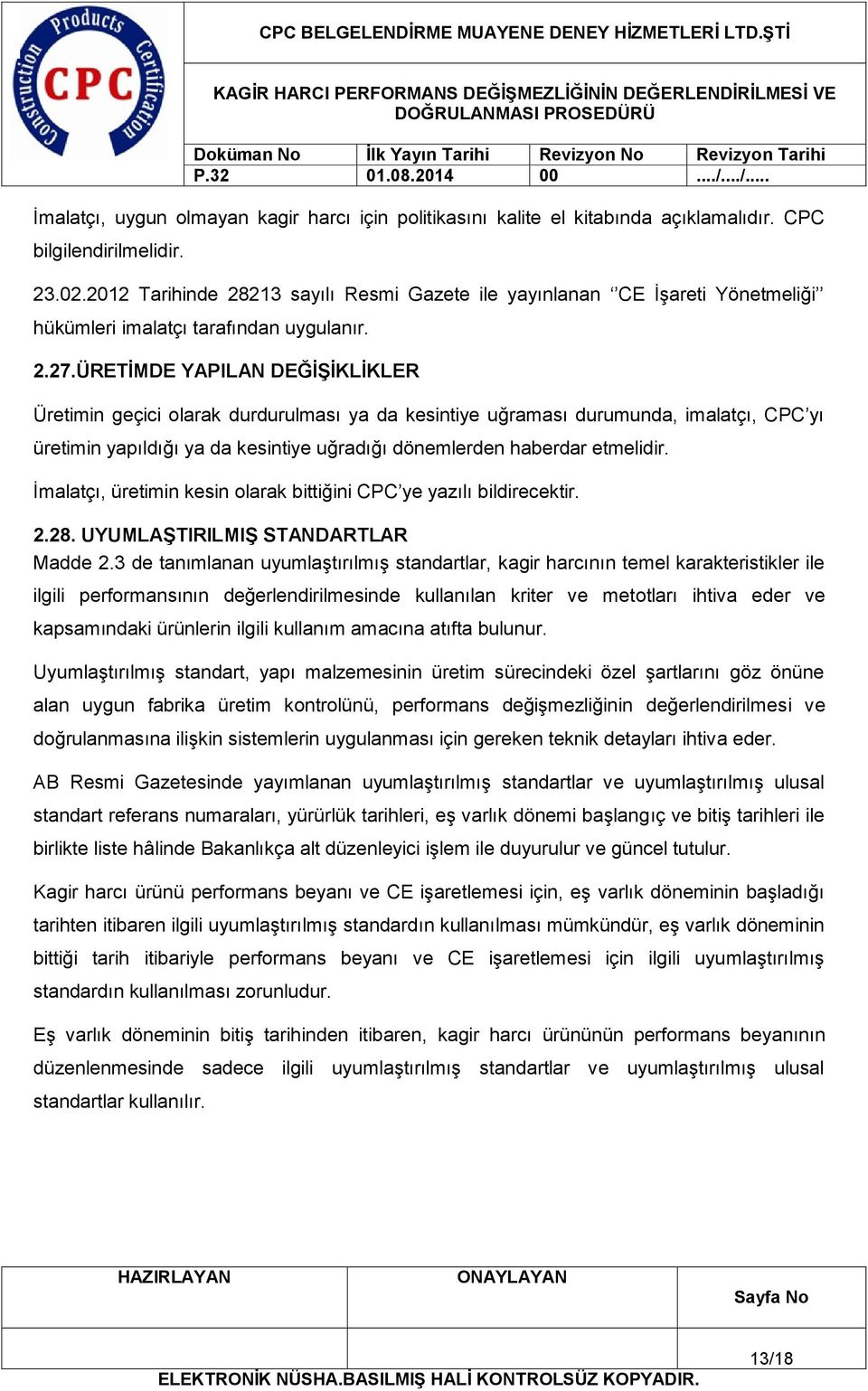 ÜRETİMDE YAPILAN DEĞİŞİKLİKLER Üretimin geçici olarak durdurulması ya da kesintiye uğraması durumunda, imalatçı, CPC yı üretimin yapıldığı ya da kesintiye uğradığı dönemlerden haberdar etmelidir.