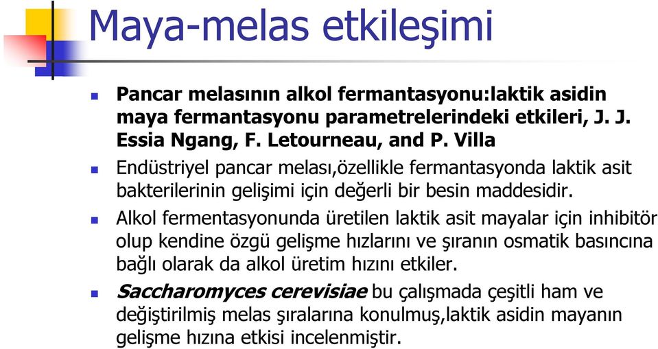 Alkol fermentasyonunda üretilen laktik asit mayalar için inhibitör olup kendine özgü gelişme hızlarını ve şıranın osmatik basıncına bağlı olarak da alkol