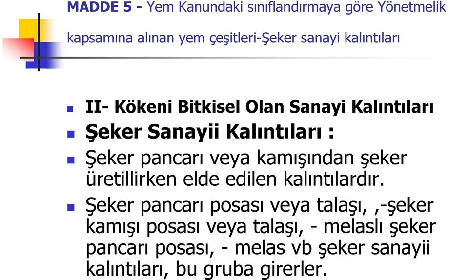 kamışından şeker üretillirken elde edilen kalıntılardır.