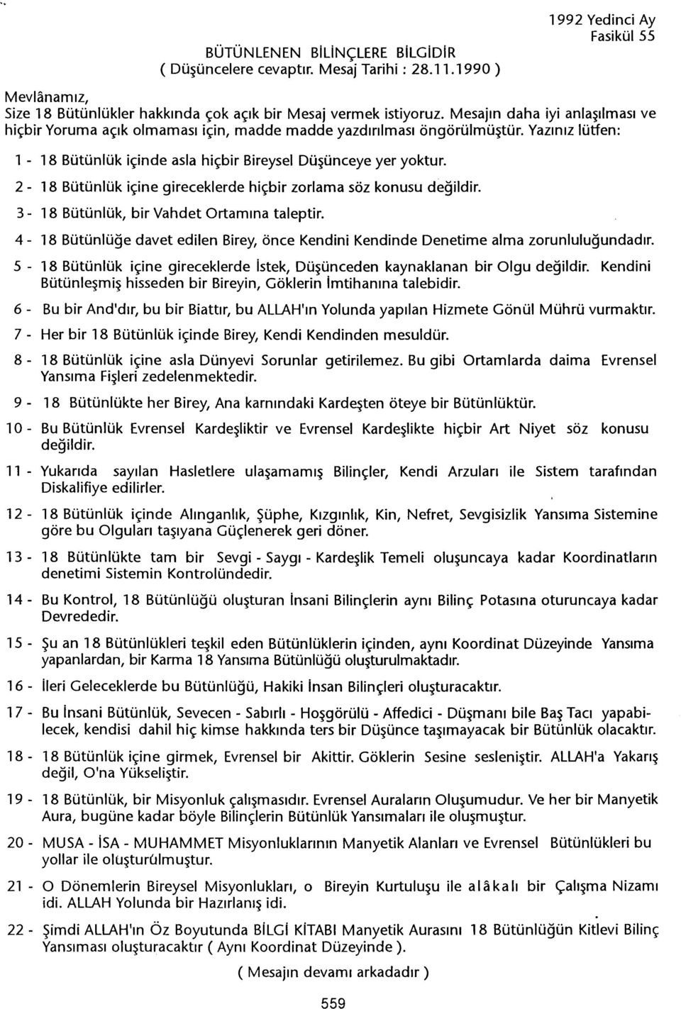 2-18 Bütünlük içine gireceklerde hiçbir zorlama söz konusu degildir. 3-18 Bütünlük, bir Vahdet Ortamina taleptir.