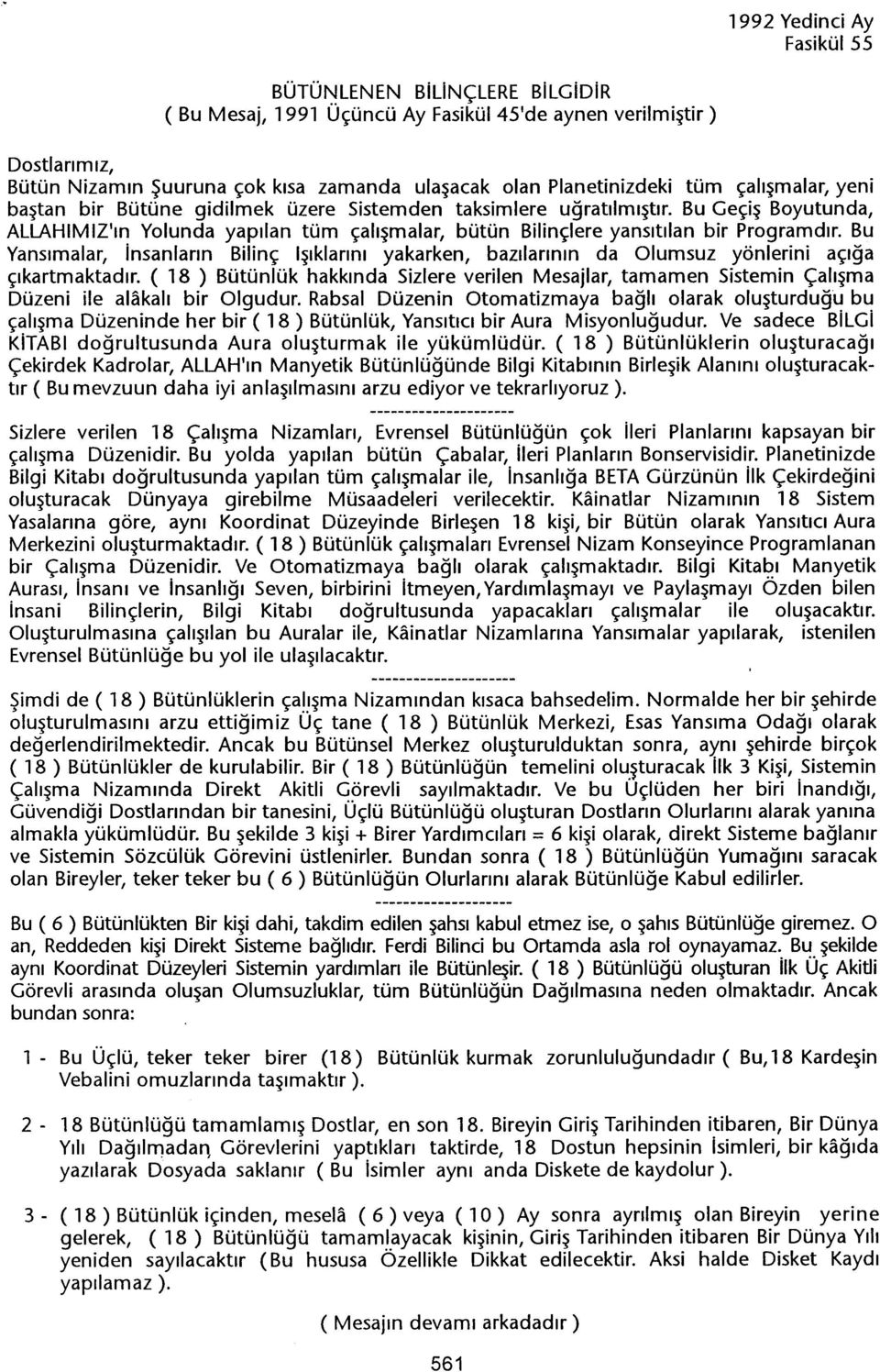 Bu Yansimalar, insanlarin Bilinç Isiklarini yakarken, bazilarinin da Olumsuz yönlerini açiga çikartmaktadir.